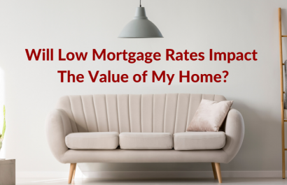 3 Ways Low Mortgage Rates Impact The Value of Your Home